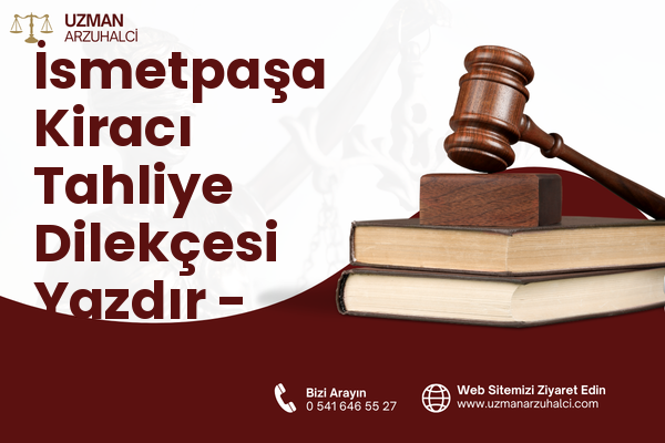 İsmetpaşa Kiracı Tahliye Dilekçesi Yazdır - Devrek