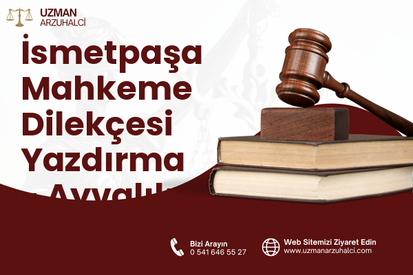 İsmetpaşa Mahkeme Dilekçesi Yazdırma - Ayvalık