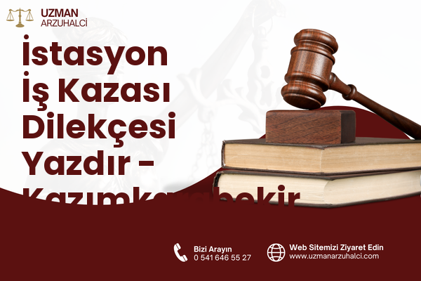İstasyon İş Kazası Dilekçesi Yazdır - Kazımkarabekir