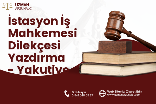 İstasyon İş Mahkemesi Dilekçesi Yazdırma - Yakutiye