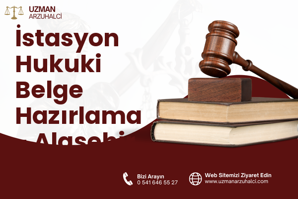 İstasyon Hukuki Belge Hazırlama - Alaşehir