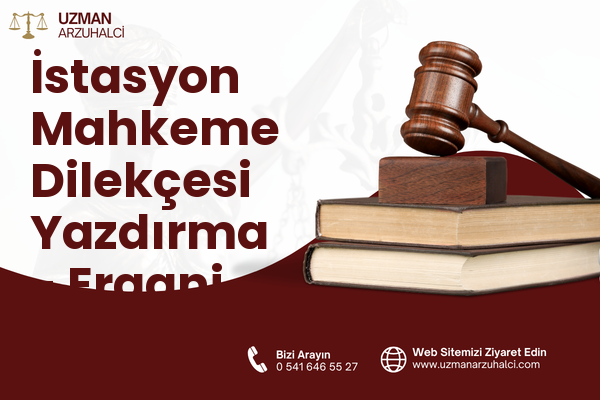 İstasyon Mahkeme Dilekçesi Yazdırma - Ergani
