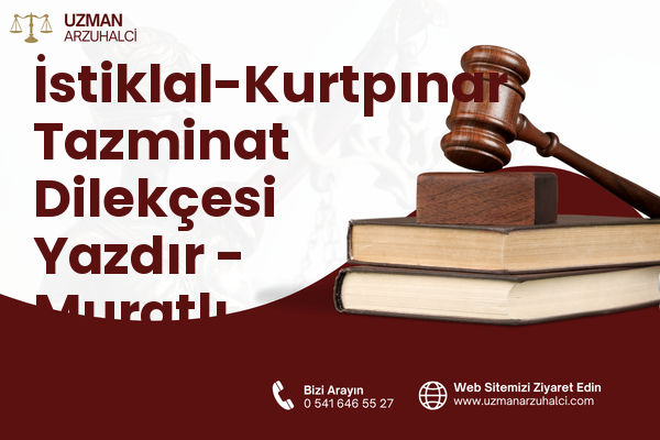 İstiklal-Kurtpınar Tazminat Dilekçesi Yazdır - Muratlı