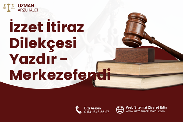 İzzet İtiraz Dilekçesi Yazdır - Merkezefendi