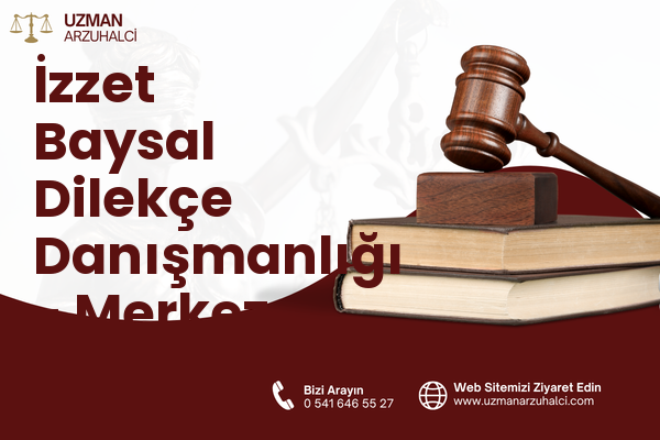 İzzet Baysal Dilekçe Danışmanlığı - Merkez