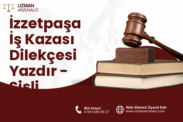 İzzetpaşa İş Kazası Dilekçesi Yazdır - Şişli