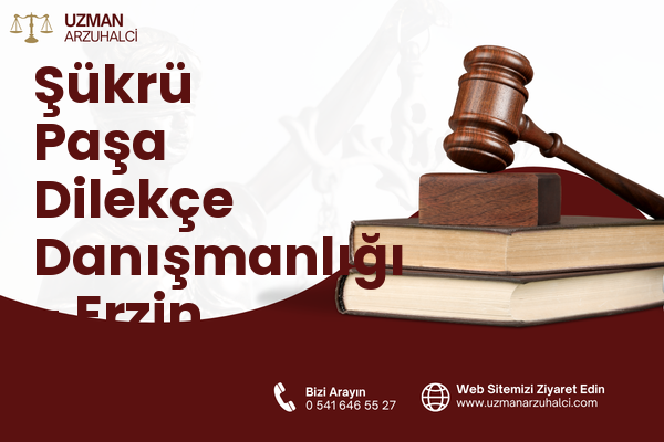 Şükrü Paşa Dilekçe Danışmanlığı - Erzin
