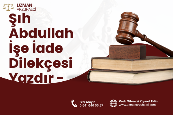 Şıh Abdullah İşe İade Dilekçesi Yazdır - Merkez