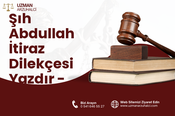 Şıh Abdullah İtiraz Dilekçesi Yazdır - Merkez