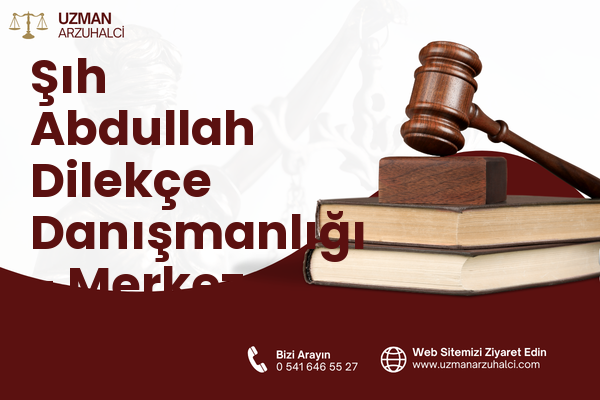 Şıh Abdullah Dilekçe Danışmanlığı - Merkez