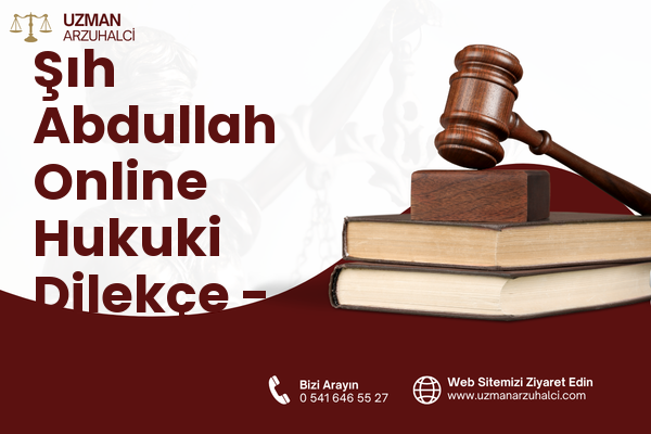 Şıh Abdullah Online Hukuki Dilekçe - Merkez