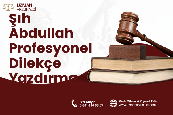 Şıh Abdullah Profesyonel Dilekçe Yazdırma - Merkez