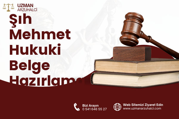 Şıh Mehmet Hukuki Belge Hazırlama - Merkez