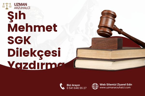 Şıh Mehmet SGK Dilekçesi Yazdırma - Merkez