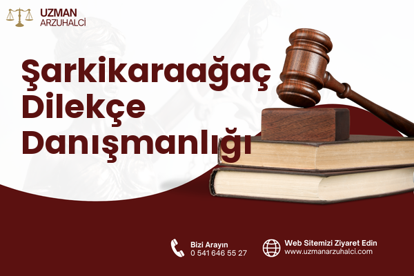 Şarkikaraağaç Dilekçe Danışmanlığı