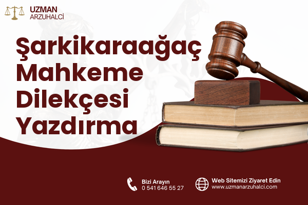 Şarkikaraağaç Mahkeme Dilekçesi Yazdırma