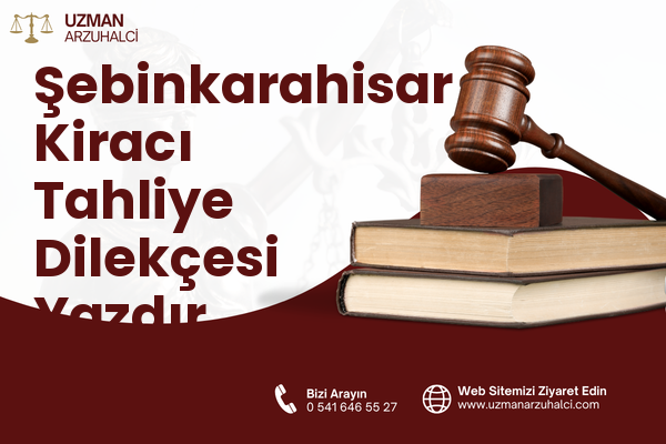 Şebinkarahisar Kiracı Tahliye Dilekçesi Yazdır