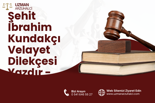 Şehit İbrahim Kundakçı Velayet Dilekçesi Yazdır - Kadirli