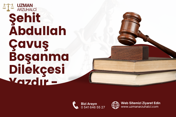 Şehit Abdullah Çavuş Boşanma Dilekçesi Yazdır - Onikişubat
