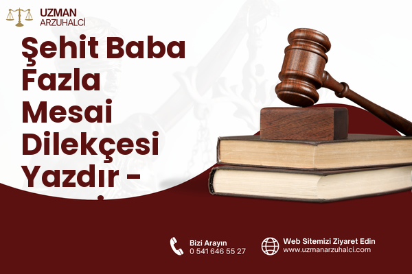 Şehit Baba Fazla Mesai Dilekçesi Yazdır - Besni