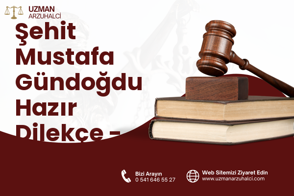 Şehit Mustafa Gündoğdu Hazır Dilekçe - Merkez