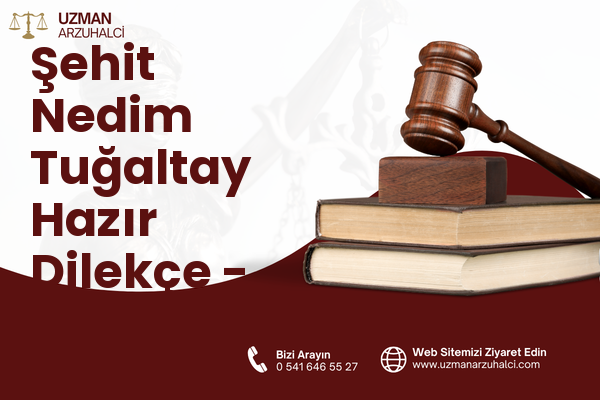 Şehit Nedim Tuğaltay Hazır Dilekçe - Konak