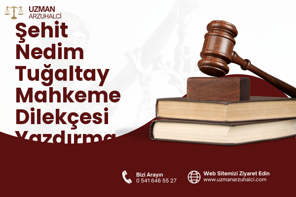 Şehit Nedim Tuğaltay Mahkeme Dilekçesi Yazdırma - Konak