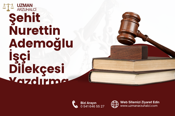 Şehit Nurettin Ademoğlu İşçi Dilekçesi Yazdırma - Pazarcık