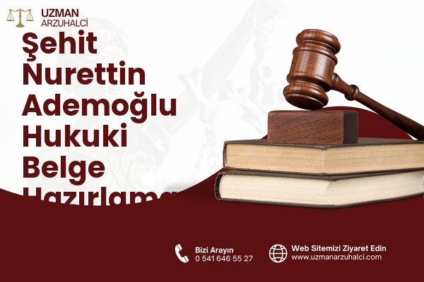Şehit Nurettin Ademoğlu Hukuki Belge Hazırlama - Pazarcık