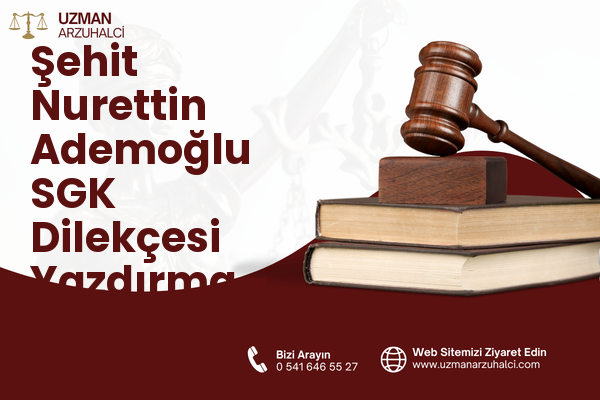 Şehit Nurettin Ademoğlu SGK Dilekçesi Yazdırma - Pazarcık