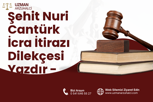 Şehit Nuri Cantürk İcra İtirazı Dilekçesi Yazdır - Akçakent