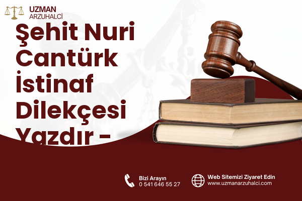 Şehit Nuri Cantürk İstinaf Dilekçesi Yazdır - Akçakent