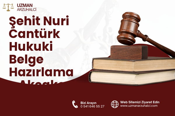 Şehit Nuri Cantürk Hukuki Belge Hazırlama - Akçakent