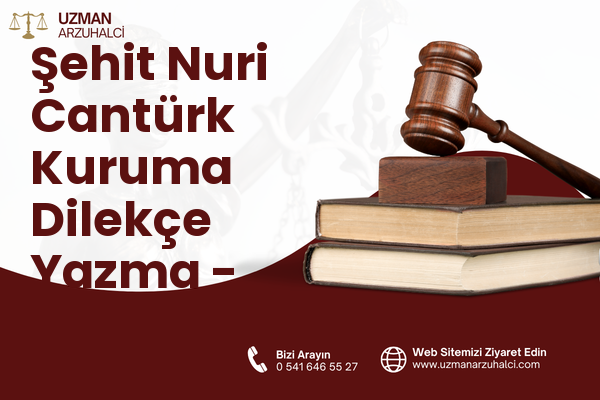 Şehit Nuri Cantürk Kuruma Dilekçe Yazma - Akçakent