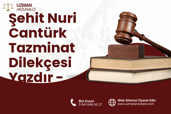 Şehit Nuri Cantürk Tazminat Dilekçesi Yazdır - Akçakent