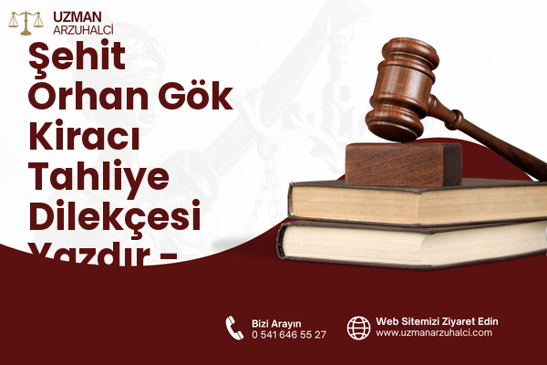 Şehit Orhan Gök Kiracı Tahliye Dilekçesi Yazdır - Kadirli