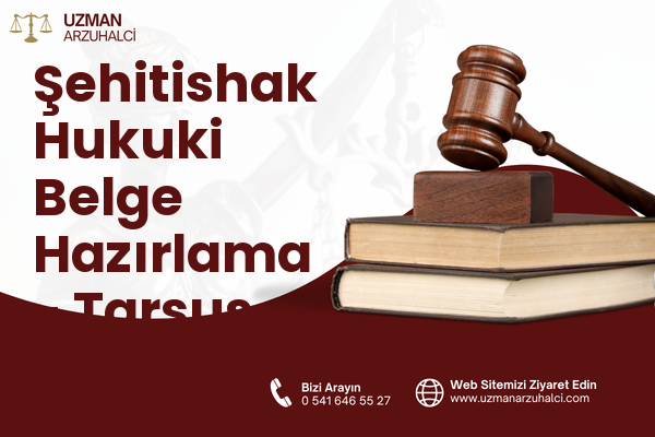 Şehitishak Hukuki Belge Hazırlama - Tarsus