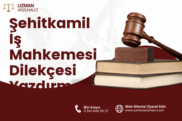 Şehitkamil İş Mahkemesi Dilekçesi Yazdırma