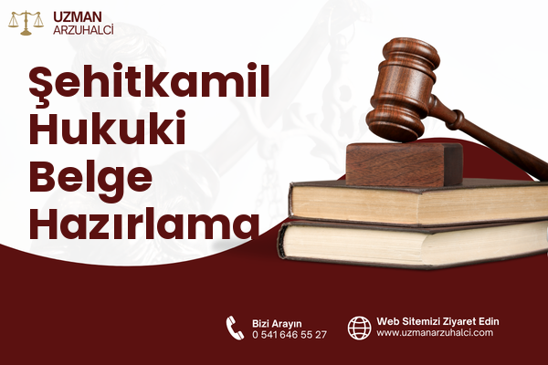 Şehitkamil Hukuki Belge Hazırlama