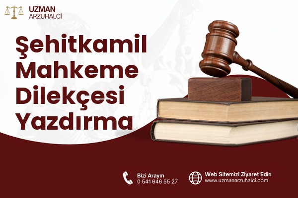 Şehitkamil Mahkeme Dilekçesi Yazdırma