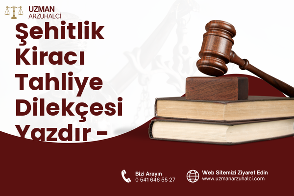 Şehitlik Kiracı Tahliye Dilekçesi Yazdır - Merkez