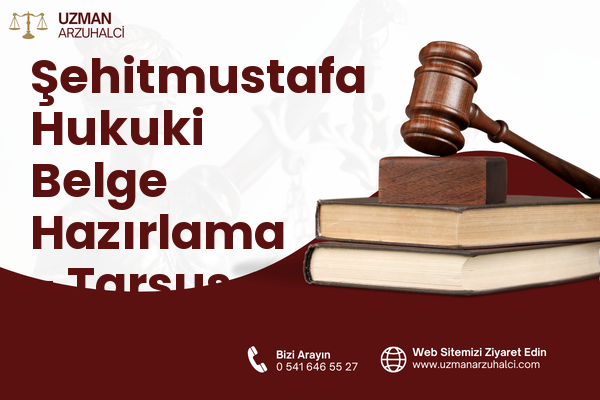 Şehitmustafa Hukuki Belge Hazırlama - Tarsus