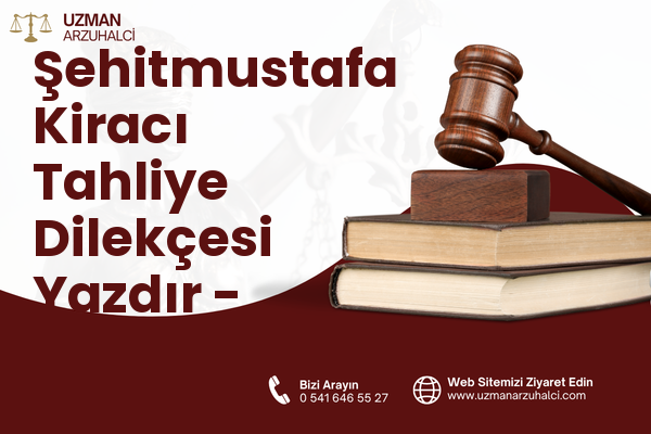 Şehitmustafa Kiracı Tahliye Dilekçesi Yazdır - Tarsus