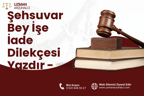 Şehsuvar Bey İşe İade Dilekçesi Yazdır - Fatih