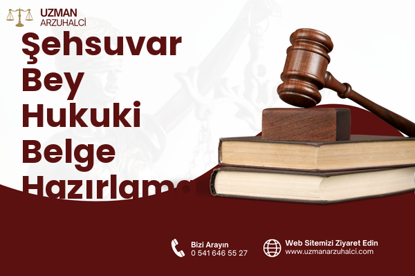 Şehsuvar Bey Hukuki Belge Hazırlama - Fatih