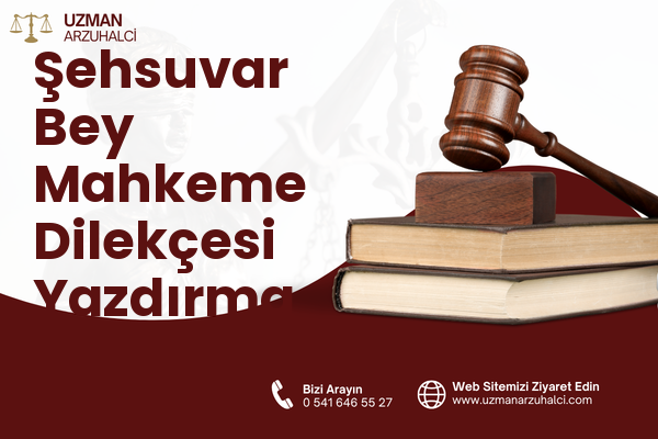 Şehsuvar Bey Mahkeme Dilekçesi Yazdırma - Fatih