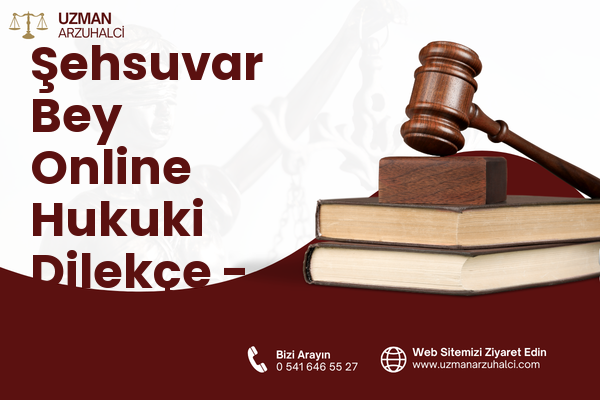 Şehsuvar Bey Online Hukuki Dilekçe - Fatih