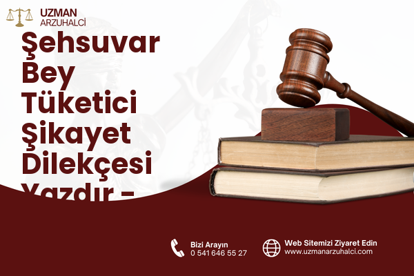 Şehsuvar Bey Tüketici Şikayet Dilekçesi Yazdır - Fatih