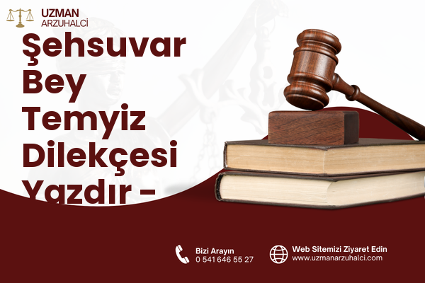 Şehsuvar Bey Temyiz Dilekçesi Yazdır - Fatih