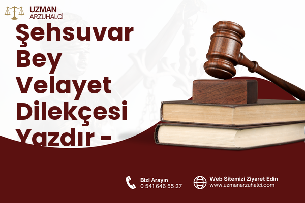 Şehsuvar Bey Velayet Dilekçesi Yazdır - Fatih
